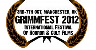 Grimmfest 2012 Line Up, 3rd – 7th Oct Please click on the titles for more information on the films screening. Wednesday 3rd October – Preview Night, The Plaza Super Cinema, Stockport 7.00pm – 8.50pm SINISTER 8.50pm – 9.10pm DYSMORPHIA (Short) 9.20pm – 11.00pm AMERICAN MARY ...